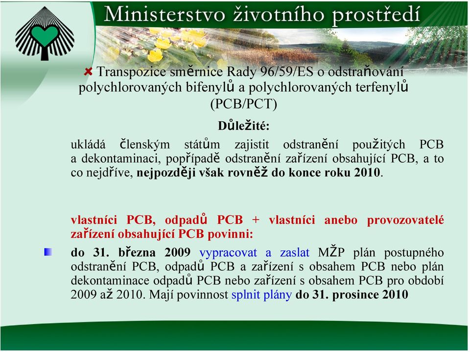 vlastníci PCB, odpadů PCB + vlastníci anebo provozovatelé zařízení obsahující PCB povinni: do 31.