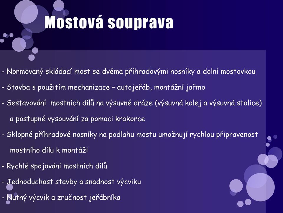 postupné vysouvání za pomoci krakorce - Sklopné příhradové nosníky na podlahu mostu umoţnují rychlou připravenost