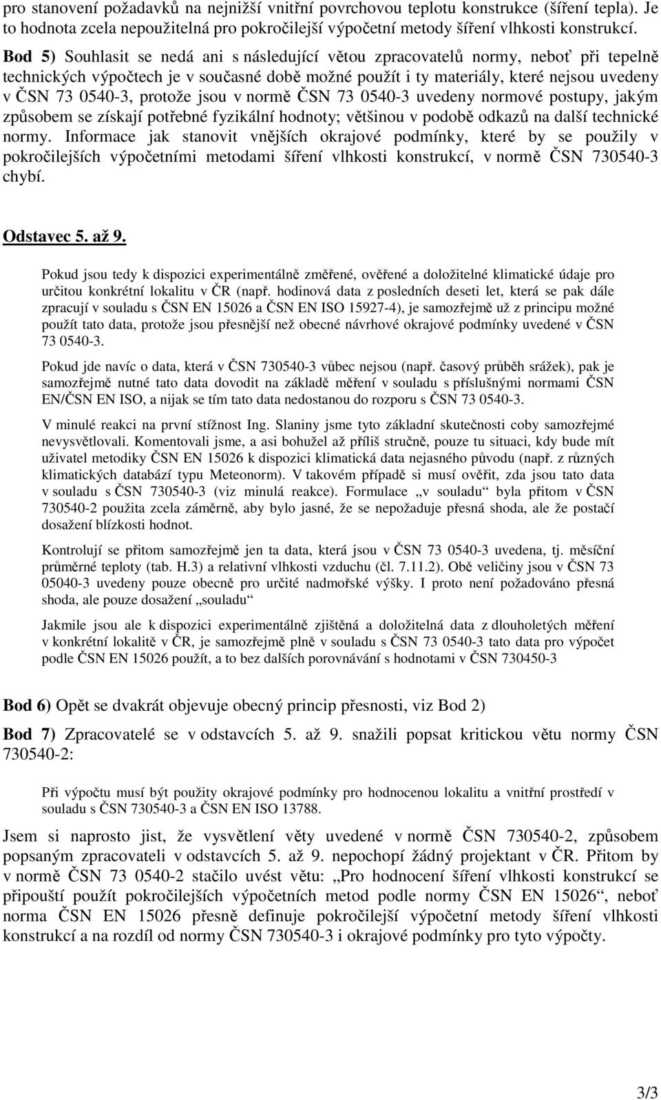 protože jsou v normě ČSN 73 0540-3 uvedeny normové postupy, jakým způsobem se získají potřebné fyzikální hodnoty; většinou v podobě odkazů na další technické normy.