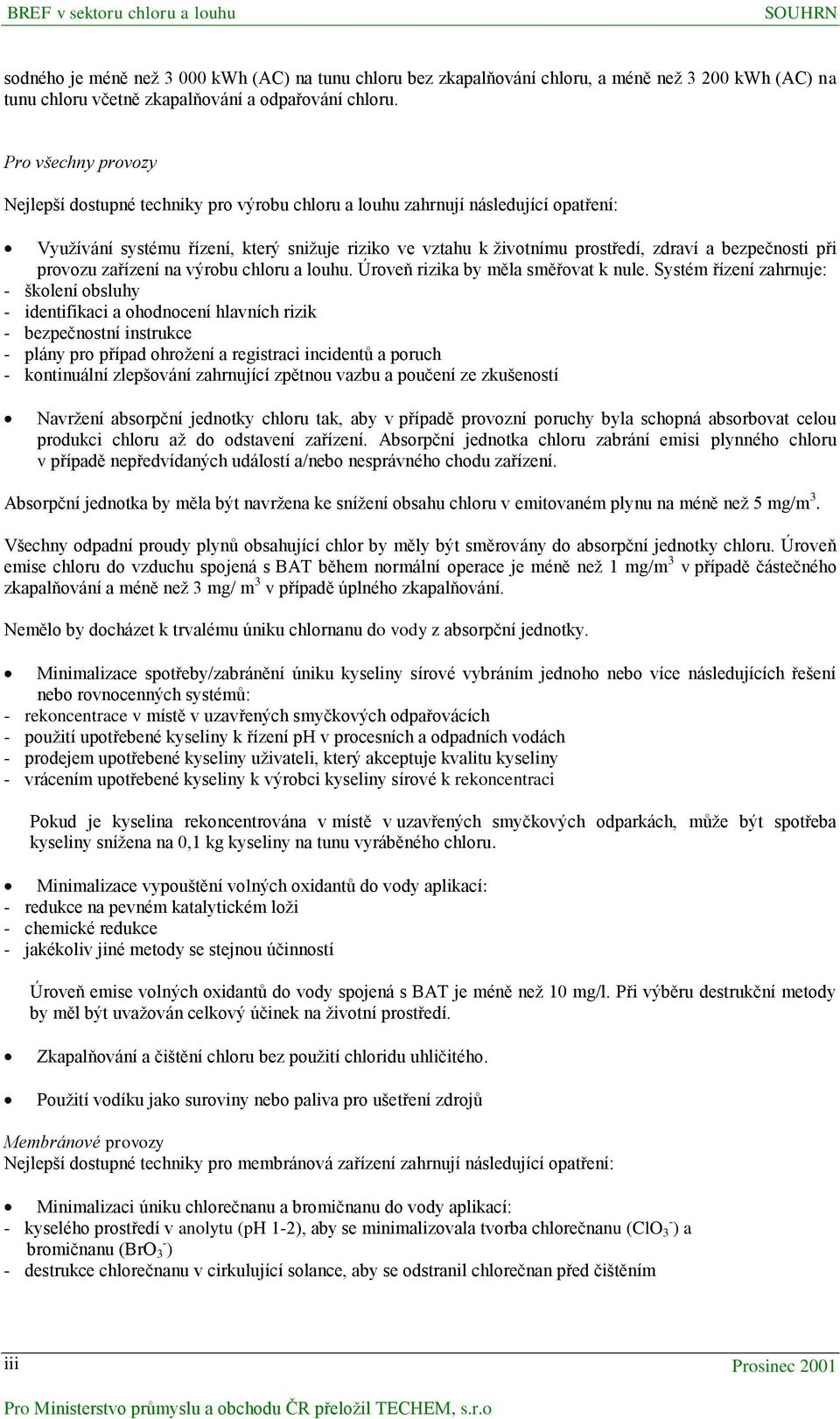 bezpečnosti při provozu zařízení na výrobu chloru a louhu. Úroveň rizika by měla směřovat k nule.