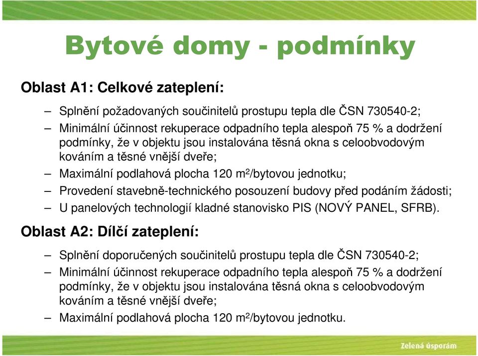 budovy před podáním žádosti; U panelových technologií kladné stanovisko PIS (NOVÝ PANEL, SFRB).