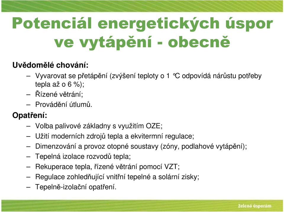 Opatření: Volba palivové základny s využitím OZE; Užití moderních zdrojů tepla a ekvitermní regulace; Dimenzování a provoz