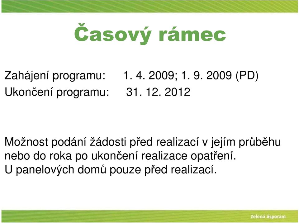 2009 (PD) Možnost podání žádosti před realizací v jejím