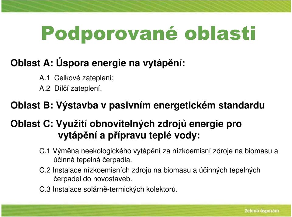 přípravu teplé vody: C.1 Výměna neekologického vytápění za nízkoemisní zdroje na biomasu a účinná tepelná čerpadla.