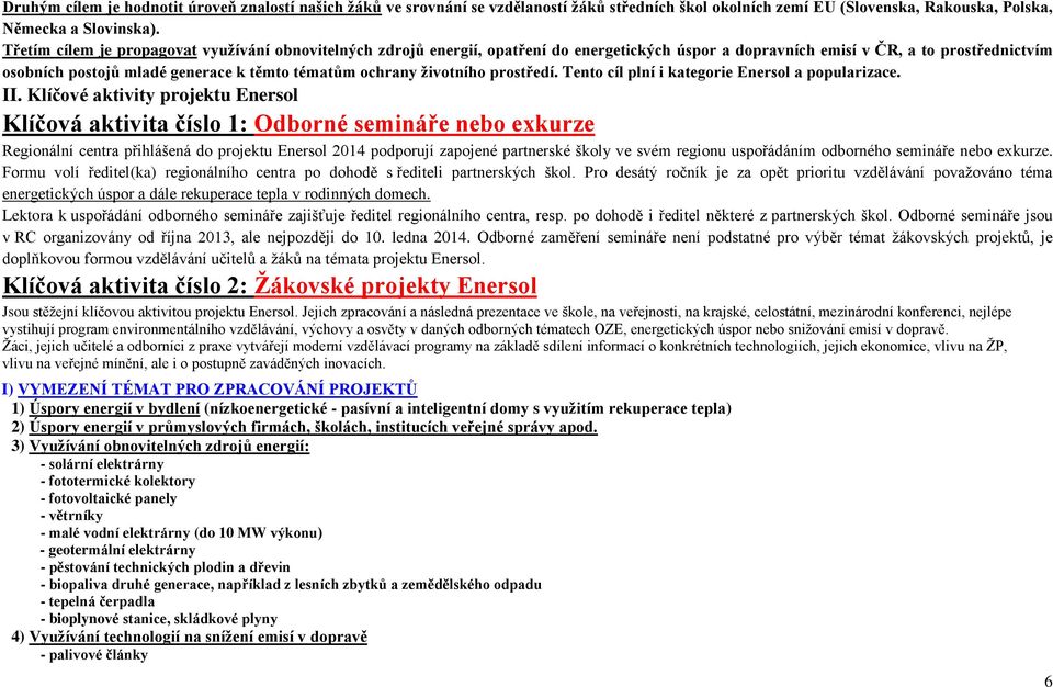 ochrany životního prostředí. Tento cíl plní i kategorie Enersol a popularizace. II.