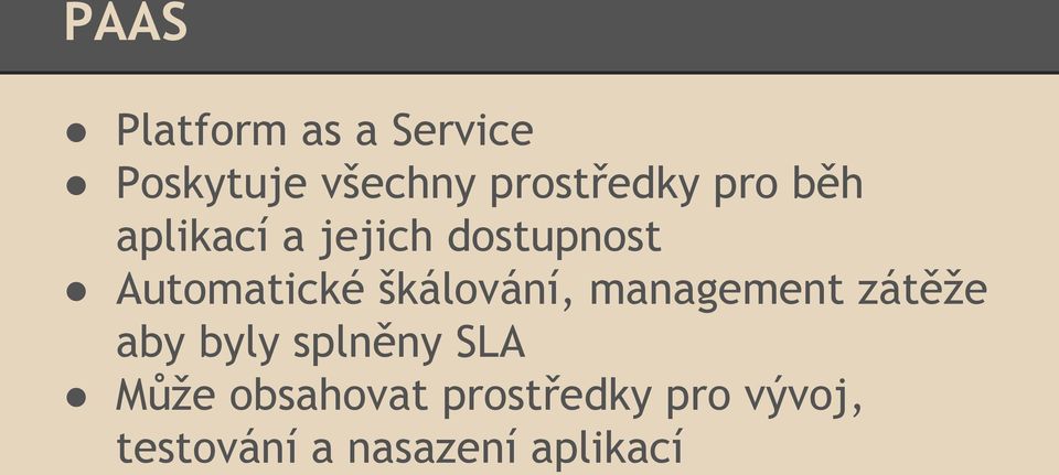 škálování, management zátěže aby byly splněny SLA Může