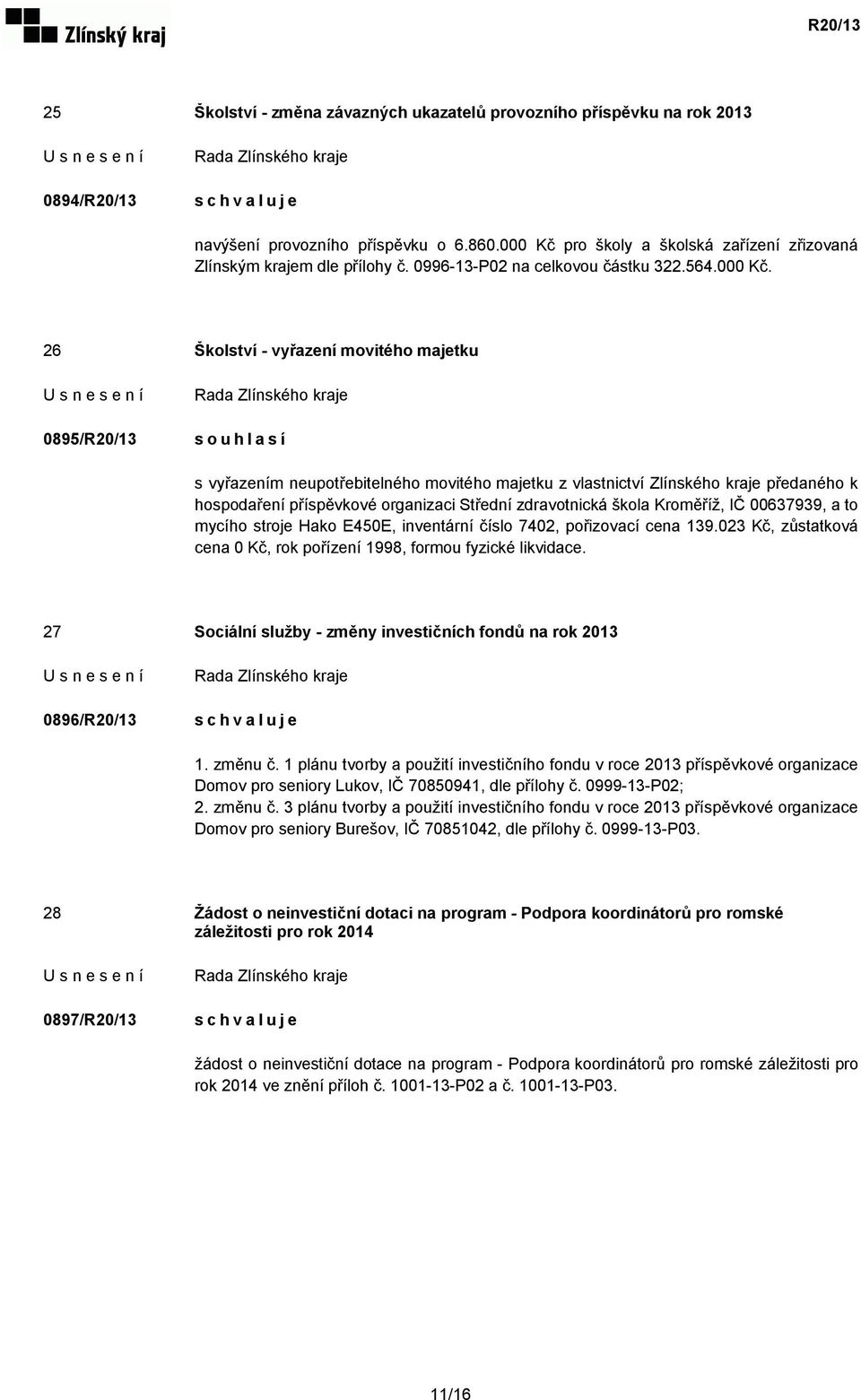 26 Školství - vyřazení movitého majetku 0895/R20/13 souhlasí s vyřazením neupotřebitelného movitého majetku z vlastnictví Zlínského kraje předaného k hospodaření příspěvkové organizaci Střední