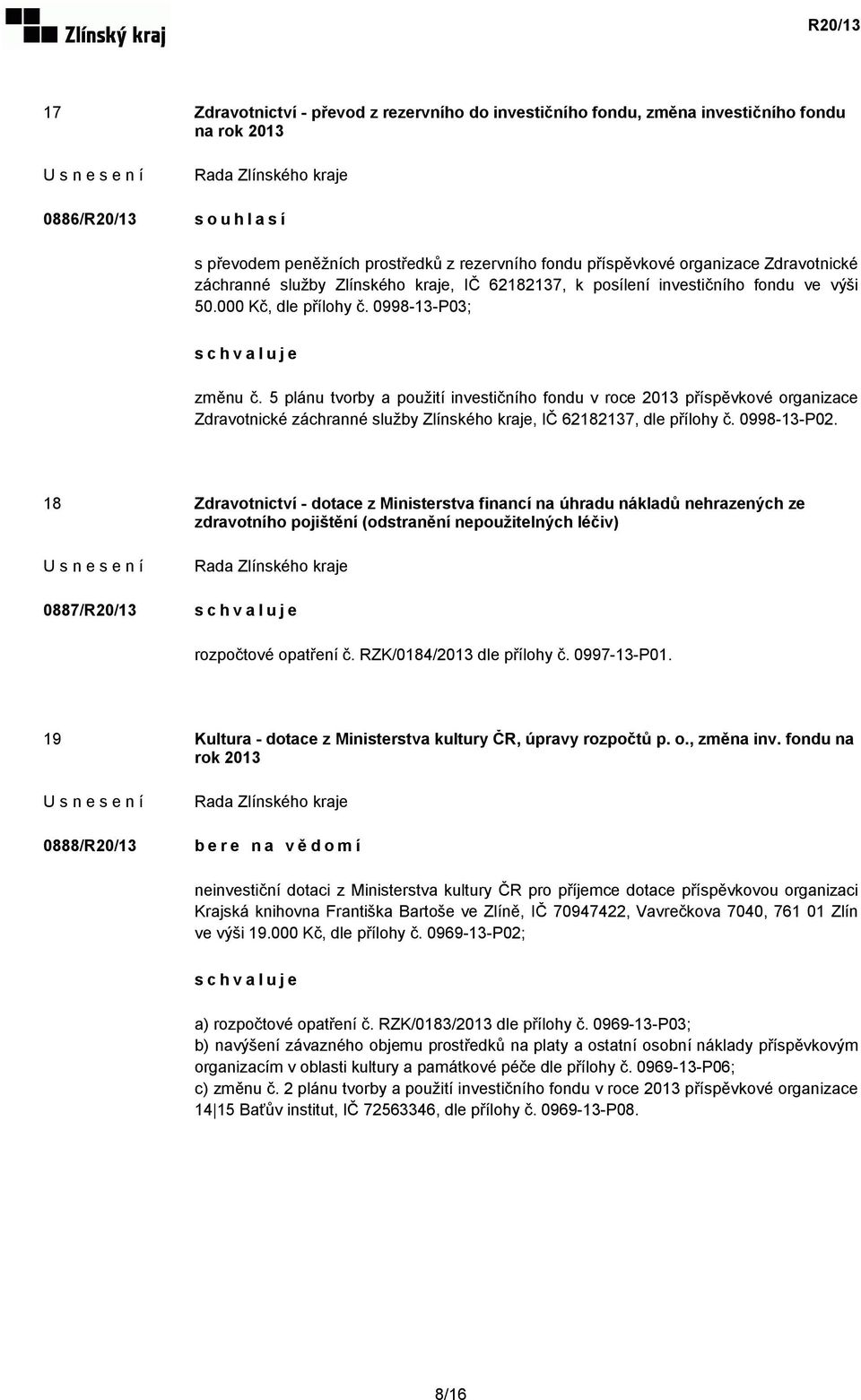 5 plánu tvorby a použití investičního fondu v roce 2013 příspěvkové organizace Zdravotnické záchranné služby Zlínského kraje, IČ 62182137, dle přílohy č. 0998-13-P02.