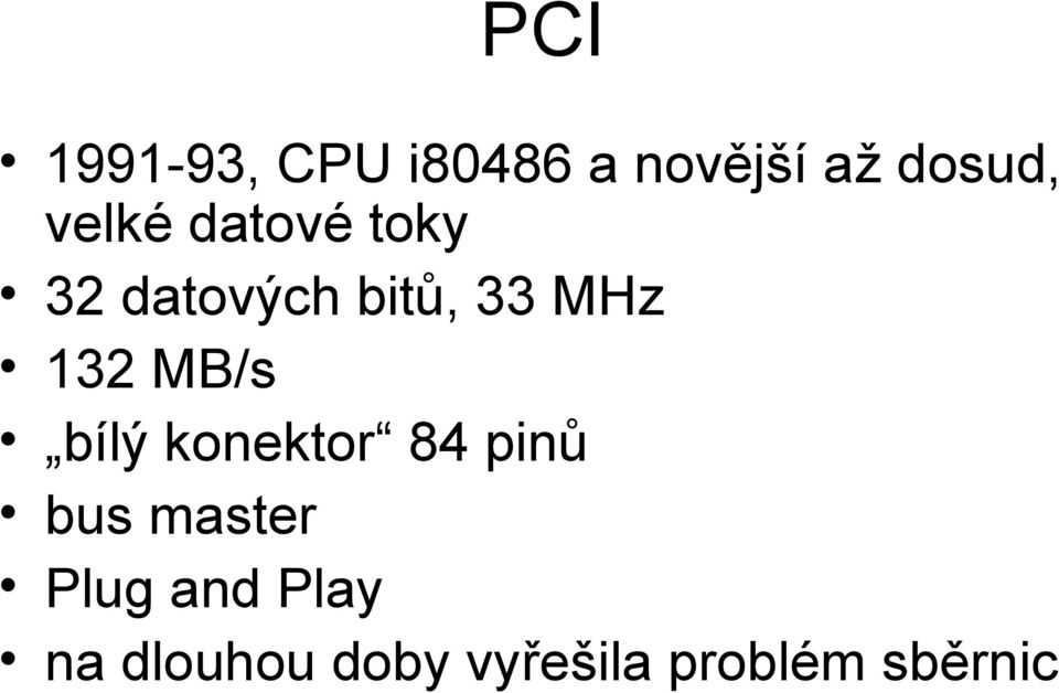 132 MB/s bílý konektor 84 pinů bus master