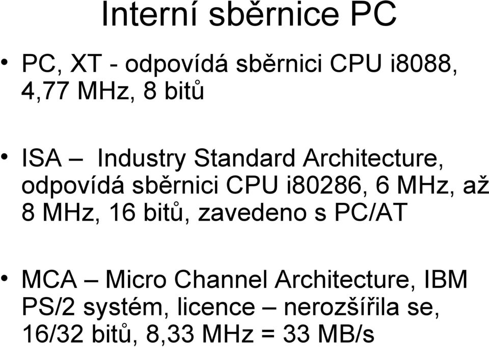 6 MHz, až 8 MHz, 16 bitů, zavedeno s PC/AT MCA Micro Channel