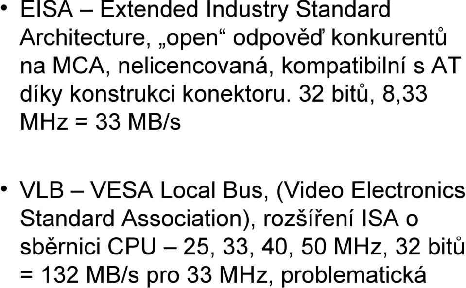 32 bitů, 8,33 MHz = 33 MB/s VLB VESA Local Bus, (Video Electronics Standard