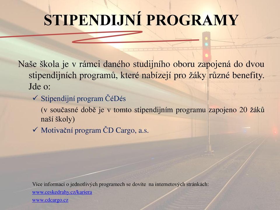 Jde o: Stipendijní program ČéDés (v současné době je v tomto stipendijním programu zapojeno 20 ţáků