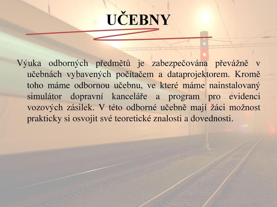 Kromě toho máme odbornou učebnu, ve které máme nainstalovaný simulátor dopravní