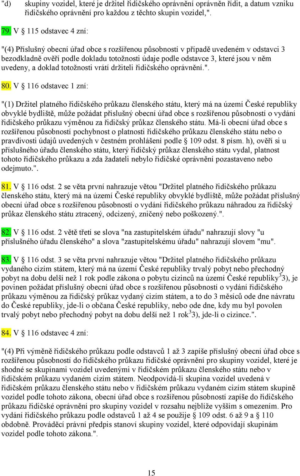 uvedeny, a doklad totožnosti vrátí držiteli řidičského oprávnění.". 80.