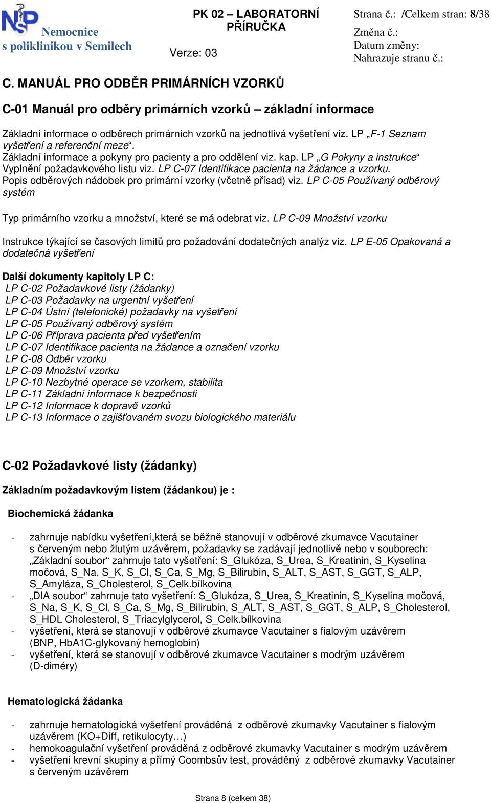 LP F-1 Seznam vyšetření a referenční meze. Základní informace a pokyny pro pacienty a pro oddělení viz. kap. LP G Pokyny a instrukce Vyplnění požadavkového listu viz.