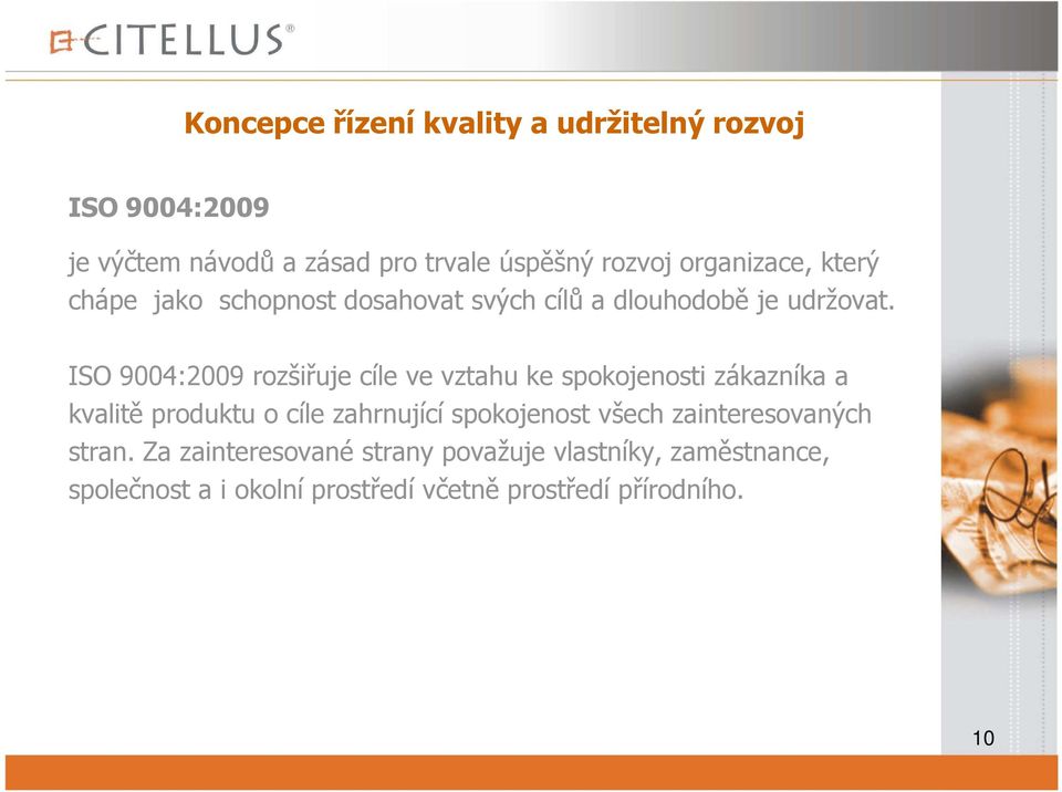 ISO 9004:2009 rozšiřuje cíle ve vztahu ke spokojenosti zákazníka a kvalitě produktu o cíle zahrnující