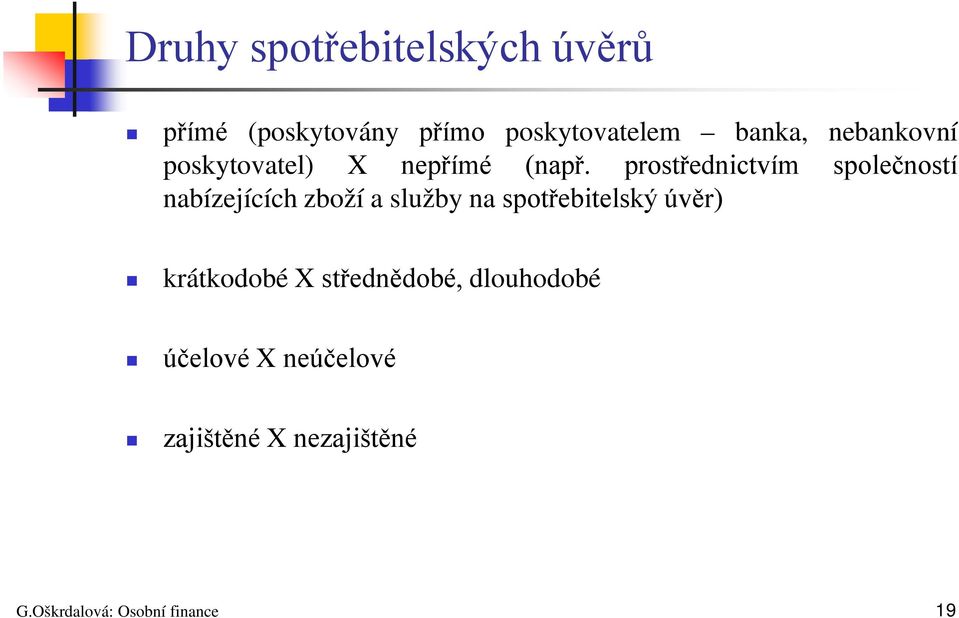 prostřednictvím společností nabízejících zboží a služby na spotřebitelský