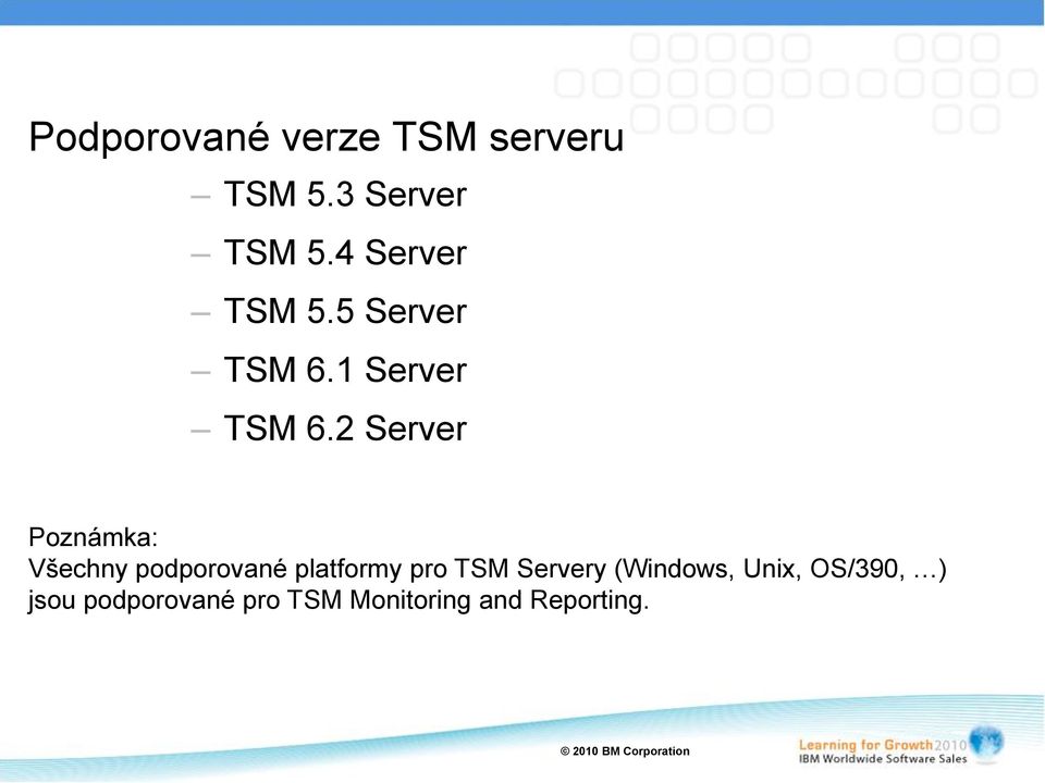 2 Server Poznámka: Všechny podporované platformy pro TSM