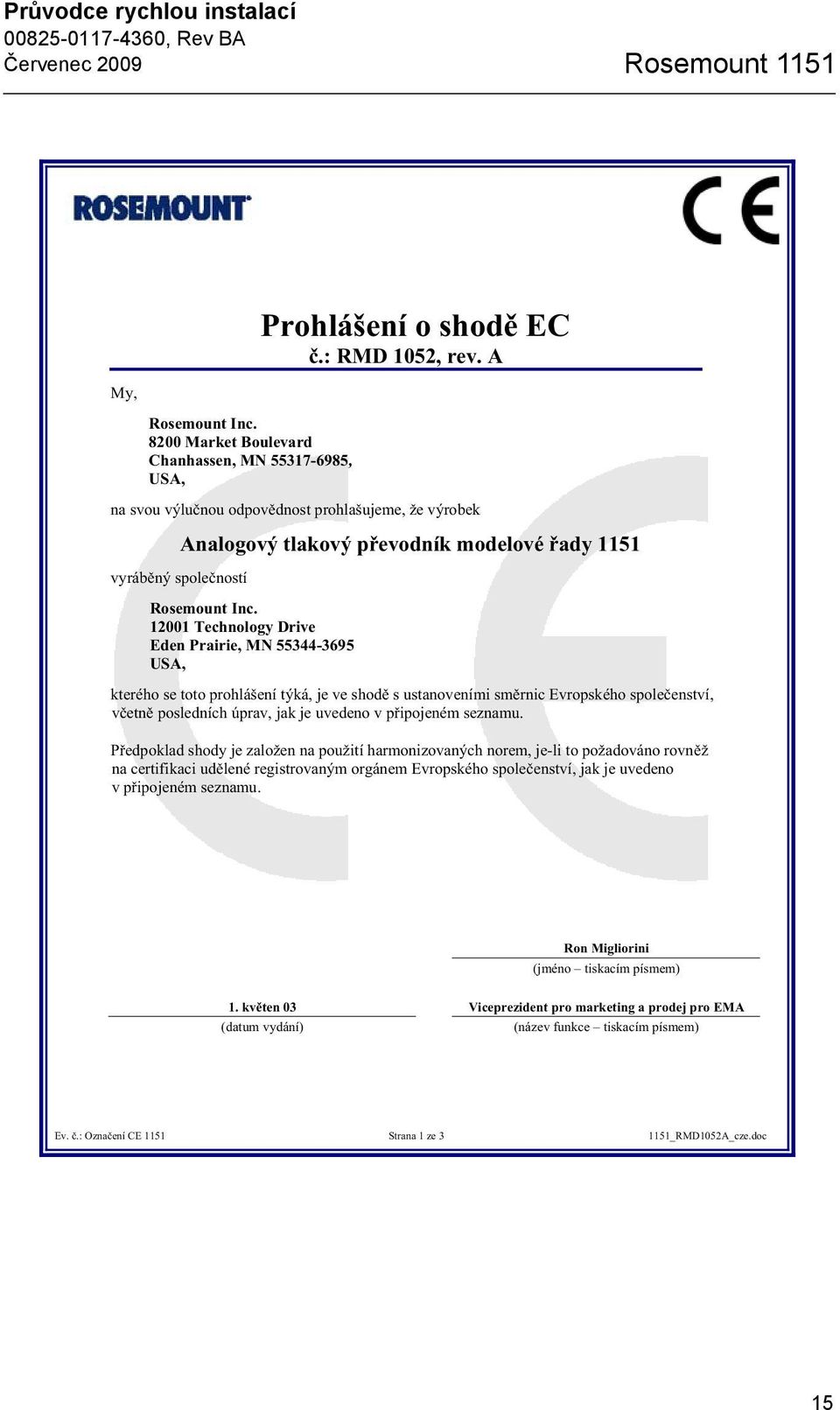 12001 Technology Drive Eden Prairie, MN 55344-3695 USA, kterého se toto prohlášení týká, je ve shod s ustanoveními sm rnic Evropského spole enství, v etn posledních úprav, jak je uvedeno v p ipojeném