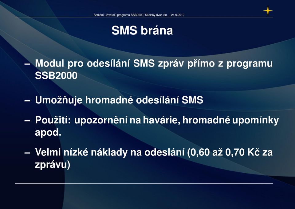 Použití: upozornění na havárie, hromadné upomínky