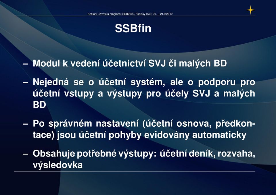 BD Po správném nastavení (účetní osnova, předkontace) jsou účetní pohyby