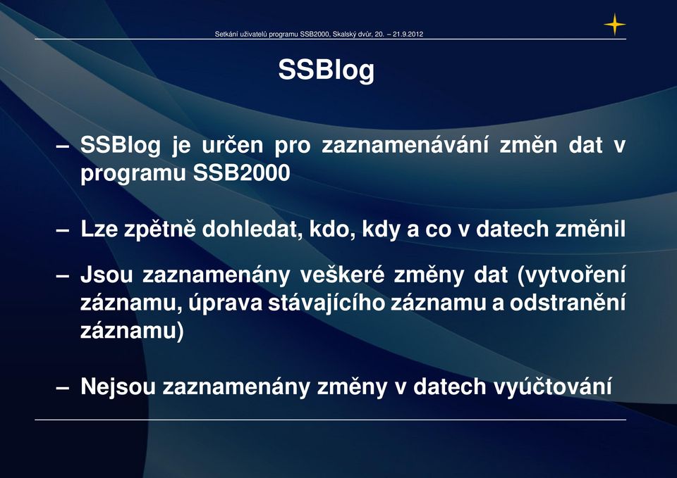 zaznamenány veškeré změny dat (vytvoření záznamu, úprava