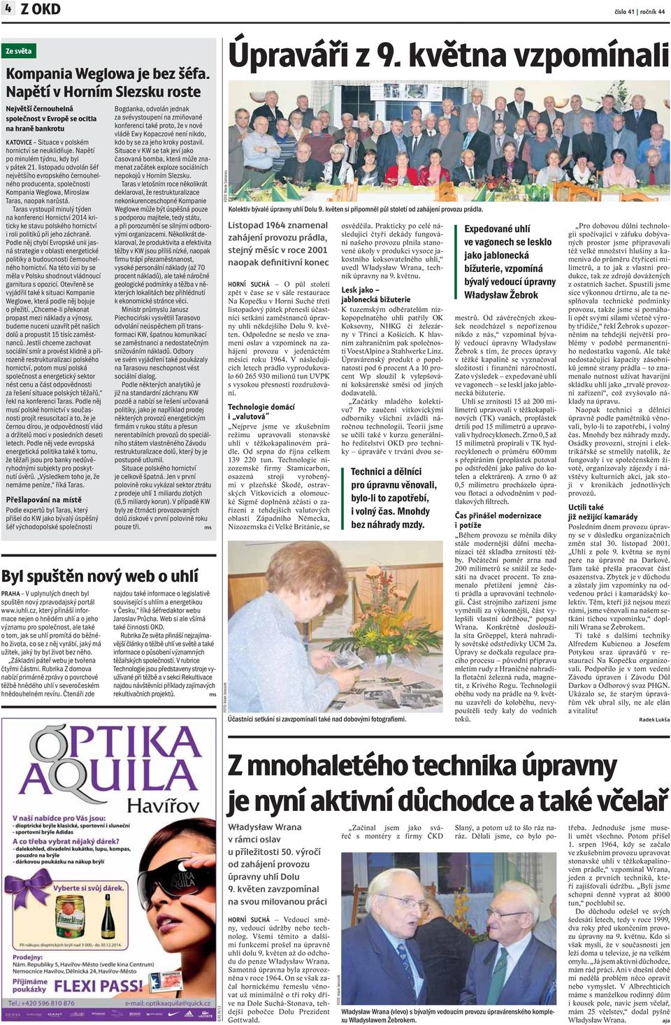 listopadu odvolán šéf největšího evropského černouhelného producenta, společnosti Kompania Weglowa, Miroslaw Taras, naopak narůstá.