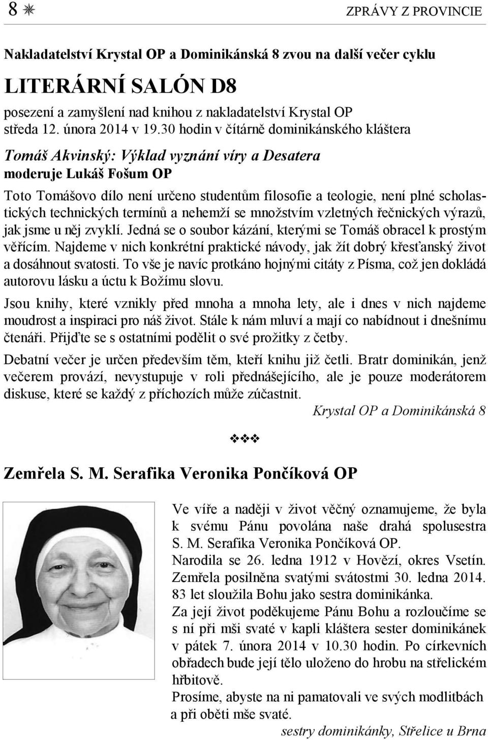 scholastických technických termínů a nehemží se množstvím vzletných řečnických výrazů, jak jsme u něj zvyklí. Jedná se o soubor kázání, kterými se Tomáš obracel k prostým věřícím.