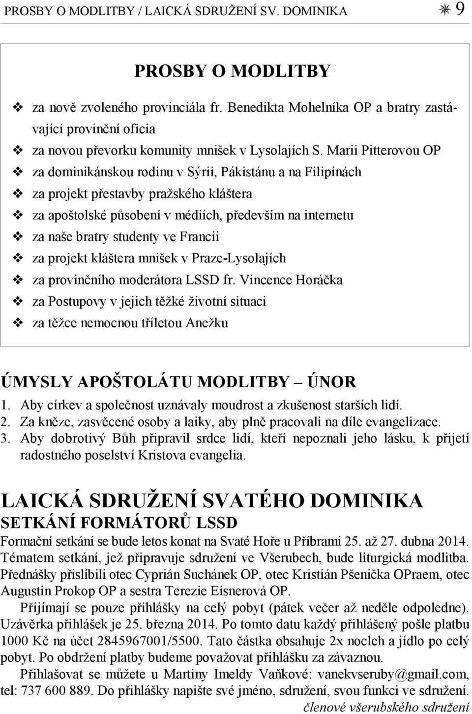 Marii Pitterovou OP za dominikánskou rodinu v Sýrii, Pákistánu a na Filipínách za projekt přestavby pražského kláštera za apoštolské působení v médiích, především na internetu za naše bratry studenty