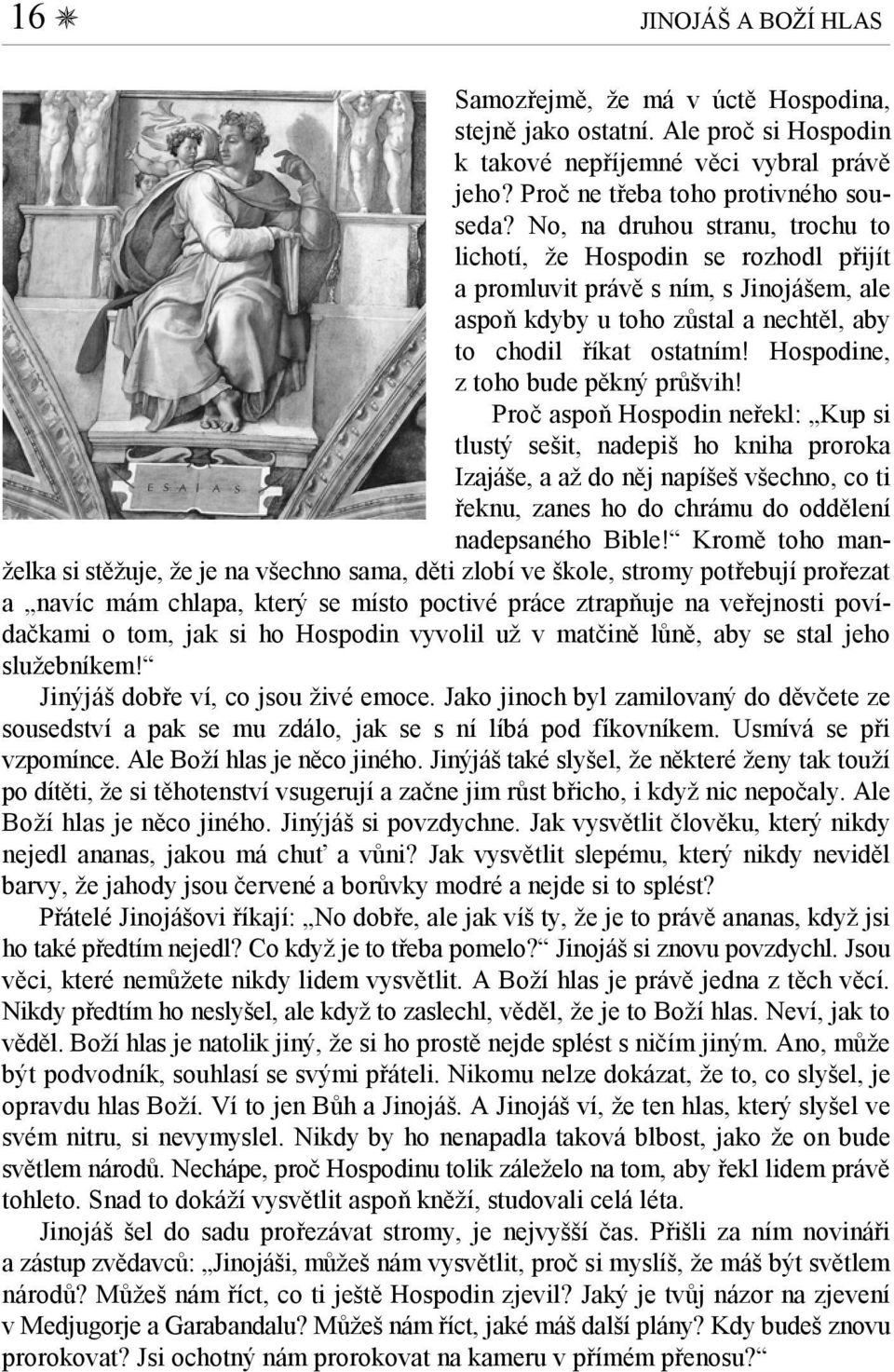 Hospodine, z toho bude pěkný průšvih!