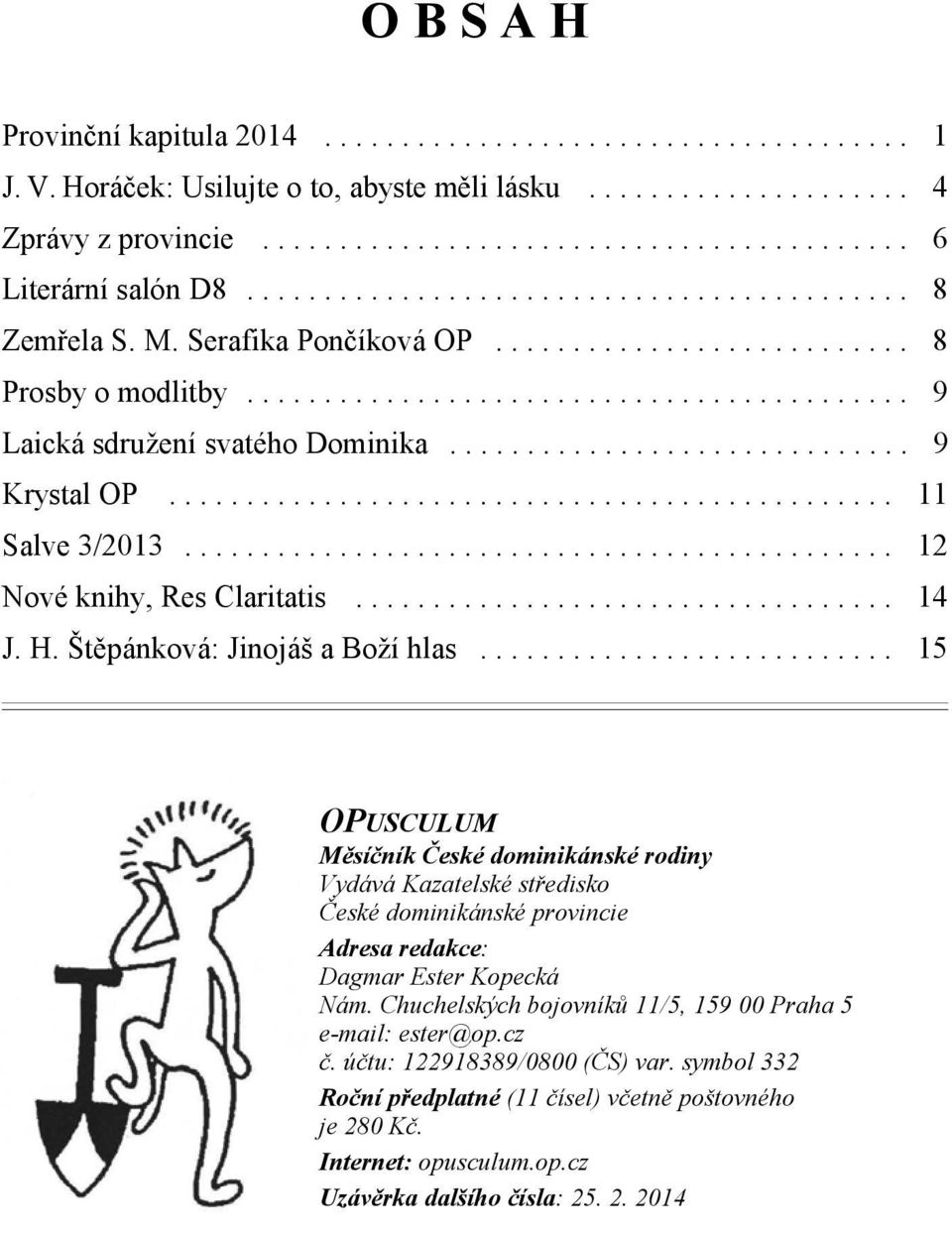 .. 15 OPUSCULUM Měsíčník České dominikánské rodiny Vydává Kazatelské středisko České dominikánské provincie Adresa redakce: Dagmar Ester Kopecká Nám.