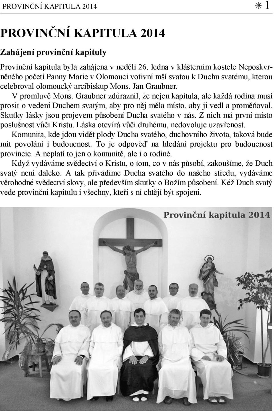 Graubner zdůraznil, že nejen kapitula, ale každá rodina musí prosit o vedení Duchem svatým, aby pro něj měla místo, aby ji vedl a proměňoval. Skutky lásky jsou projevem působení Ducha svatého v nás.