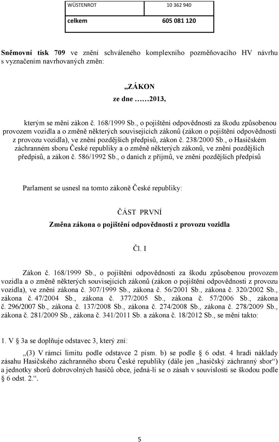 , o pojištění odpovědnosti za škodu způsobenou provozem vozidla a o změně některých souvisejících zákonů (zákon o pojištění odpovědnosti z provozu vozidla), ve znění pozdějších předpisů, zákon č.