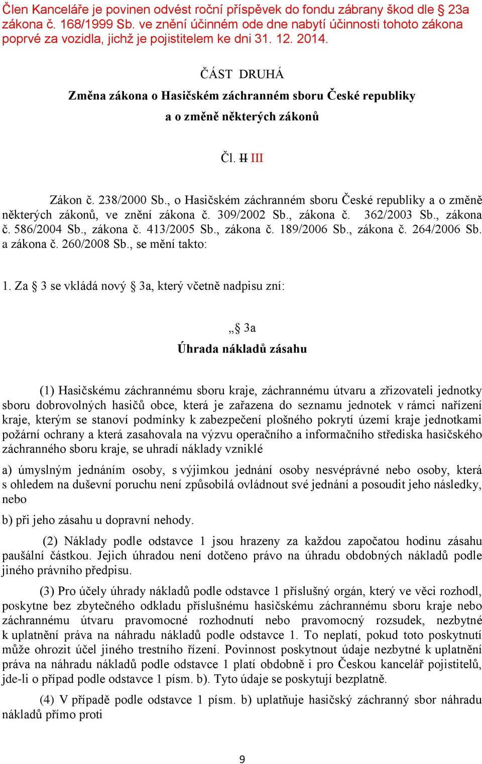 ČÁST DRUHÁ Změna zákona o Hasičském záchranném sboru České republiky a o změně některých zákonů Čl. II III Zákon č. 238/2000 Sb.