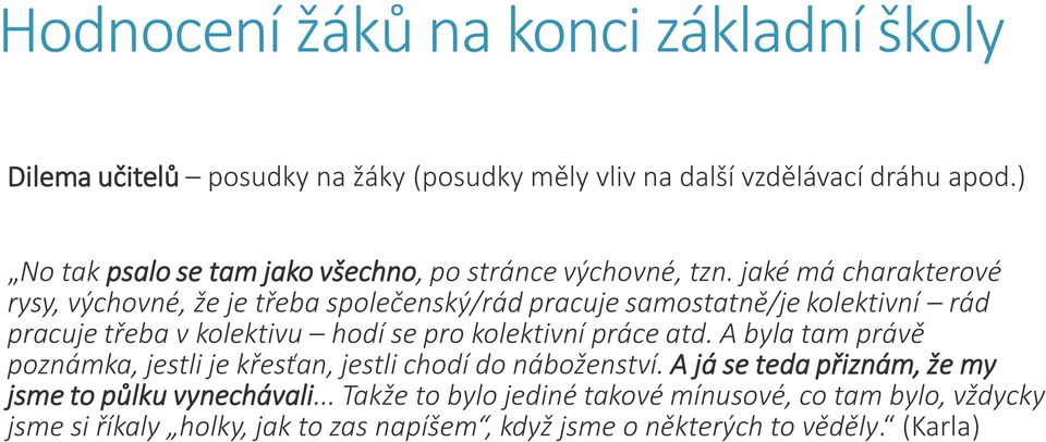 jaké má charakterové rysy, výchovné, že je třeba společenský/rád pracuje samostatně/je kolektivní rád pracuje třeba v kolektivu hodí se pro kolektivní