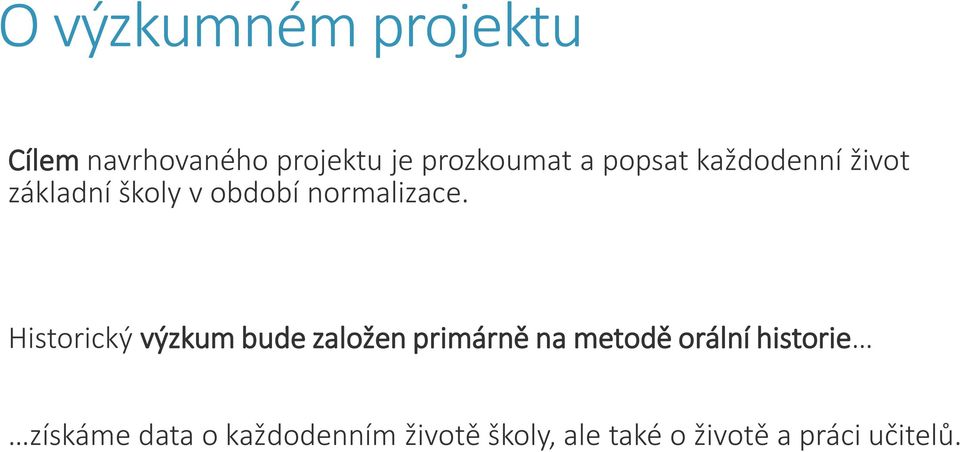 Historický výzkum bude založen primárně na metodě orální historie