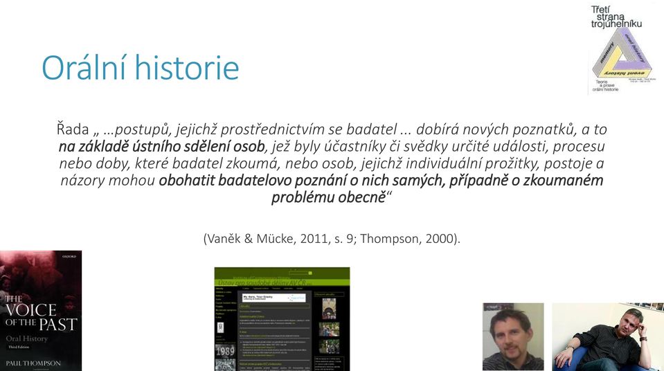 události, procesu nebo doby, které badatel zkoumá, nebo osob, jejichž individuální prožitky, postoje