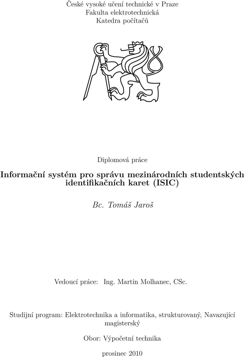 Bc. Tomáš Jaroš Vedoucí práce: Ing. Martin Molhanec, CSc.