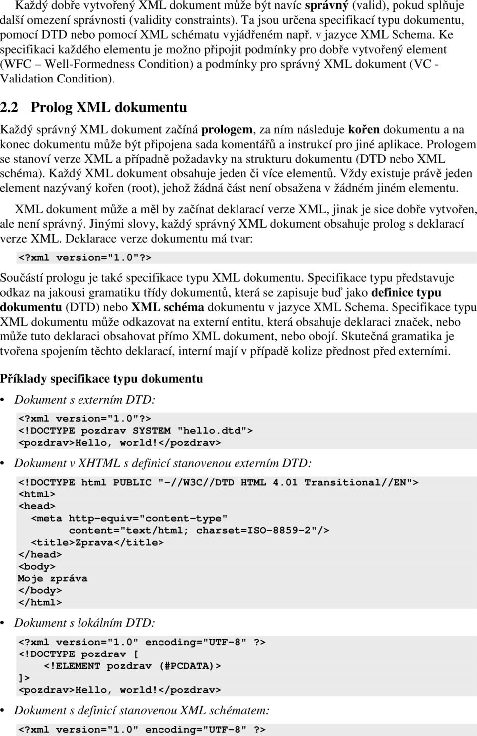 Ke specifikaci každého elementu je možno připojit podmínky pro dobře vytvořený element (WFC Well-Formedness Condition) a podmínky pro správný XML dokument (VC - Validation Condition). 2.