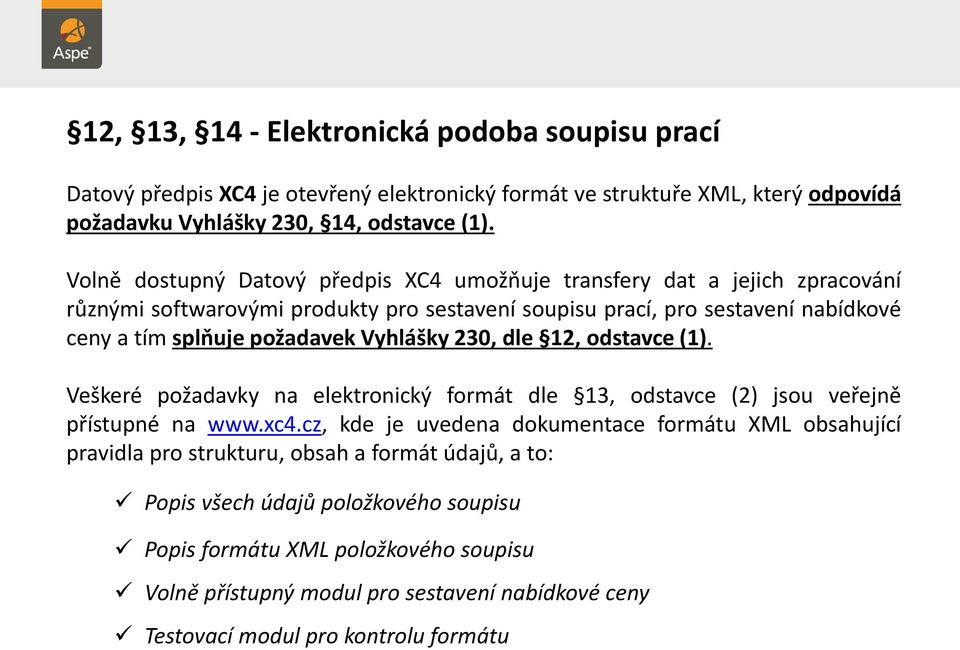 Vyhlášky 230, dle 12, odstavce (1). Veškeré požadavky na elektronický formát dle 13, odstavce (2) jsou veřejně přístupné na www.xc4.