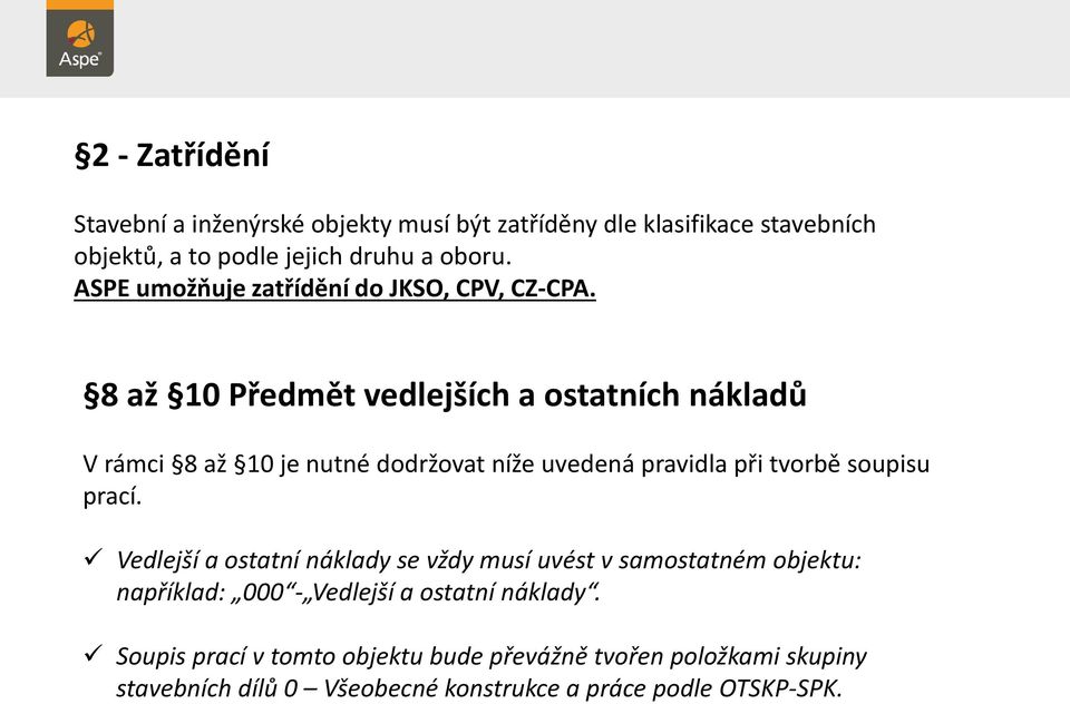 8 až 10 Předmět vedlejších a ostatních nákladů V rámci 8 až 10 je nutné dodržovat níže uvedená pravidla při tvorbě soupisu prací.