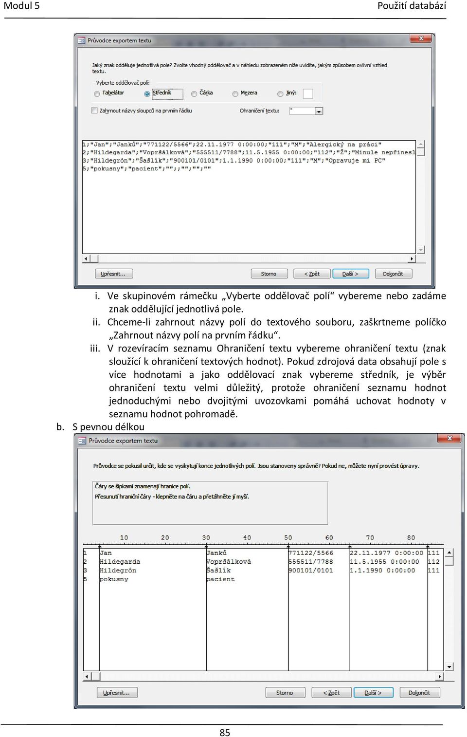 V rozevíracím seznamu Ohraničení textu vybereme ohraničení textu (znak sloužící k ohraničení textových hodnot).