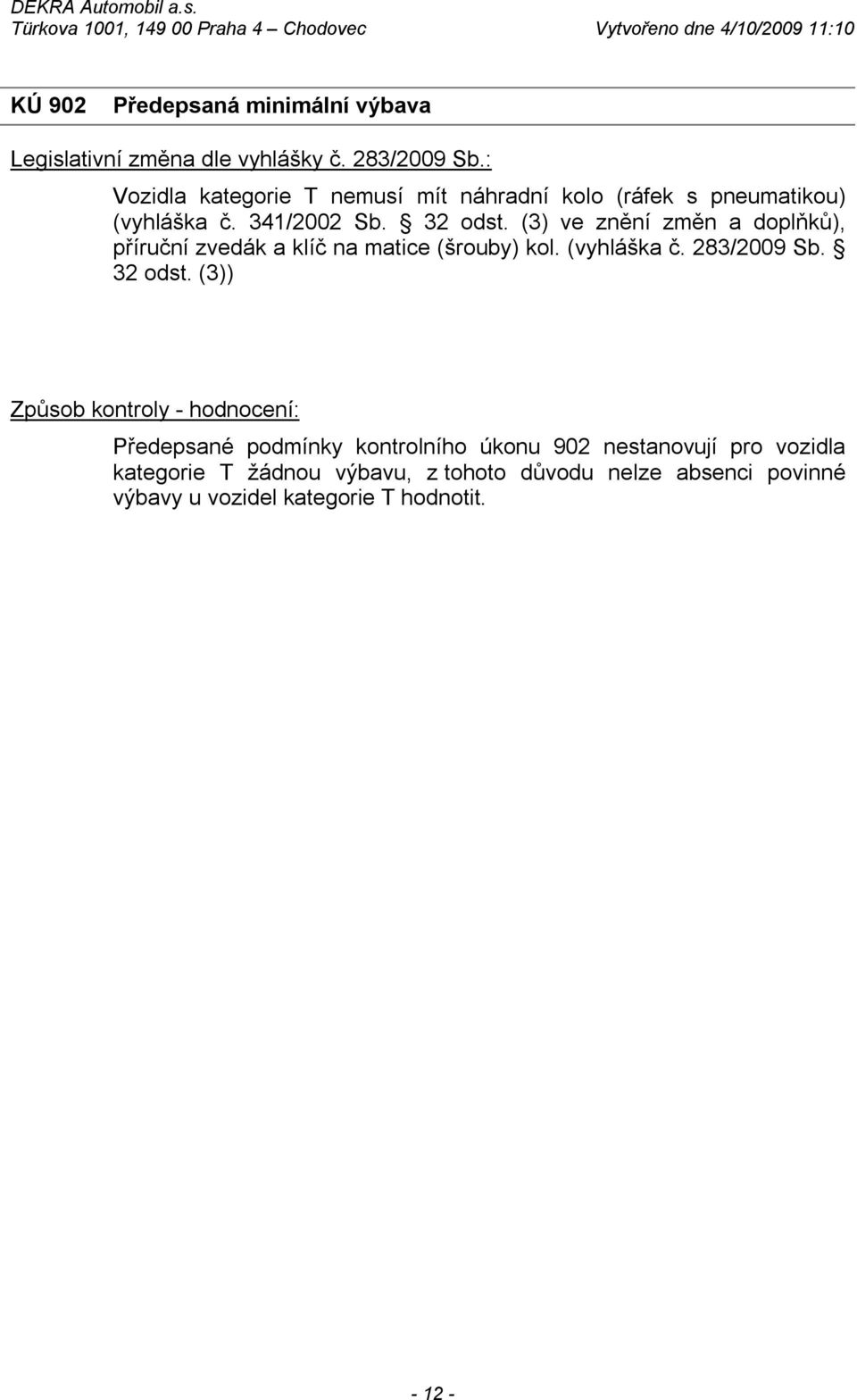 (3) ve znění změn a doplňků), příruční zvedák a klíč na matice (šrouby) kol. (vyhláška č. 283/2009 Sb.