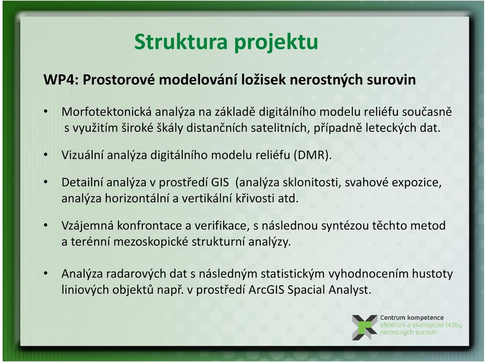 Detailní analýza v prostředí GIS (analýza sklonitosti, svahové expozice, analýza horizontální a vertikální křivosti atd.