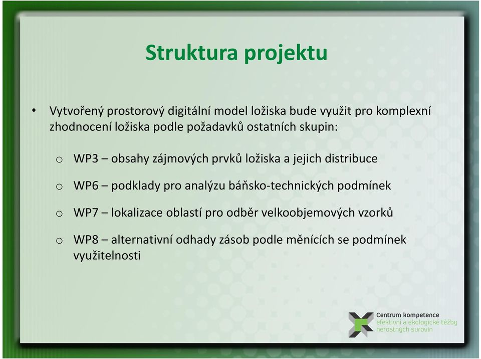o WP6 podklady pro analýzu báňsko-technických podmínek o WP7 lokalizace oblastí pro odběr