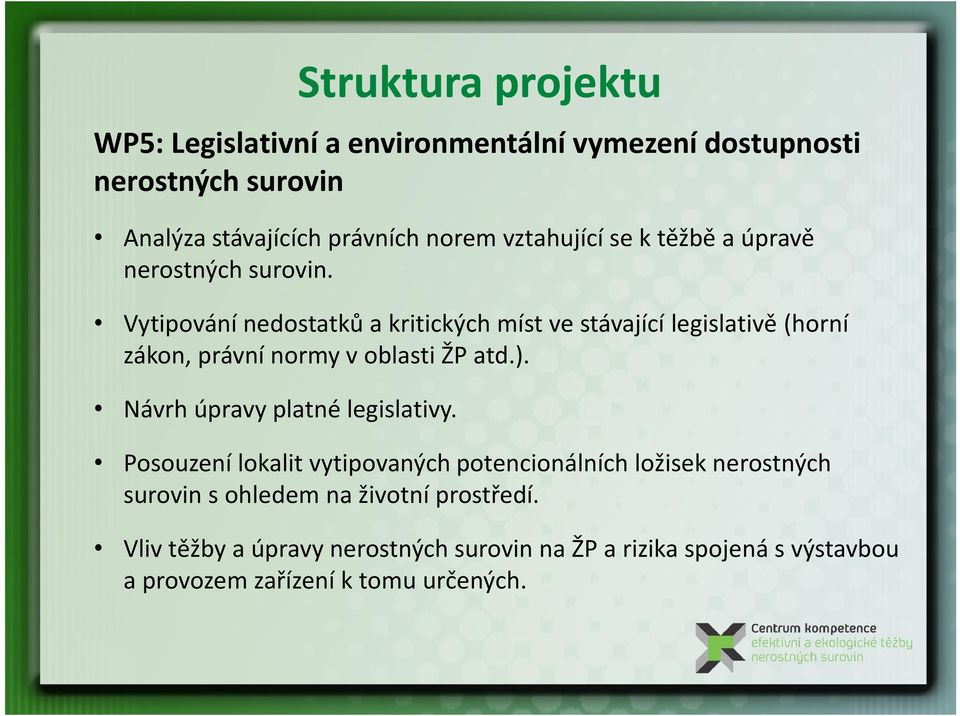 Vytipování nedostatků a kritických míst ve stávající legislativě (horní zákon, právní normy v oblasti ŽP atd.).