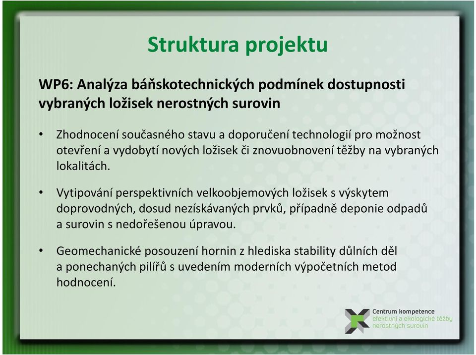 Vytipování perspektivních velkoobjemových ložisek s výskytem doprovodných, dosud nezískávaných prvků, případně deponie odpadů a