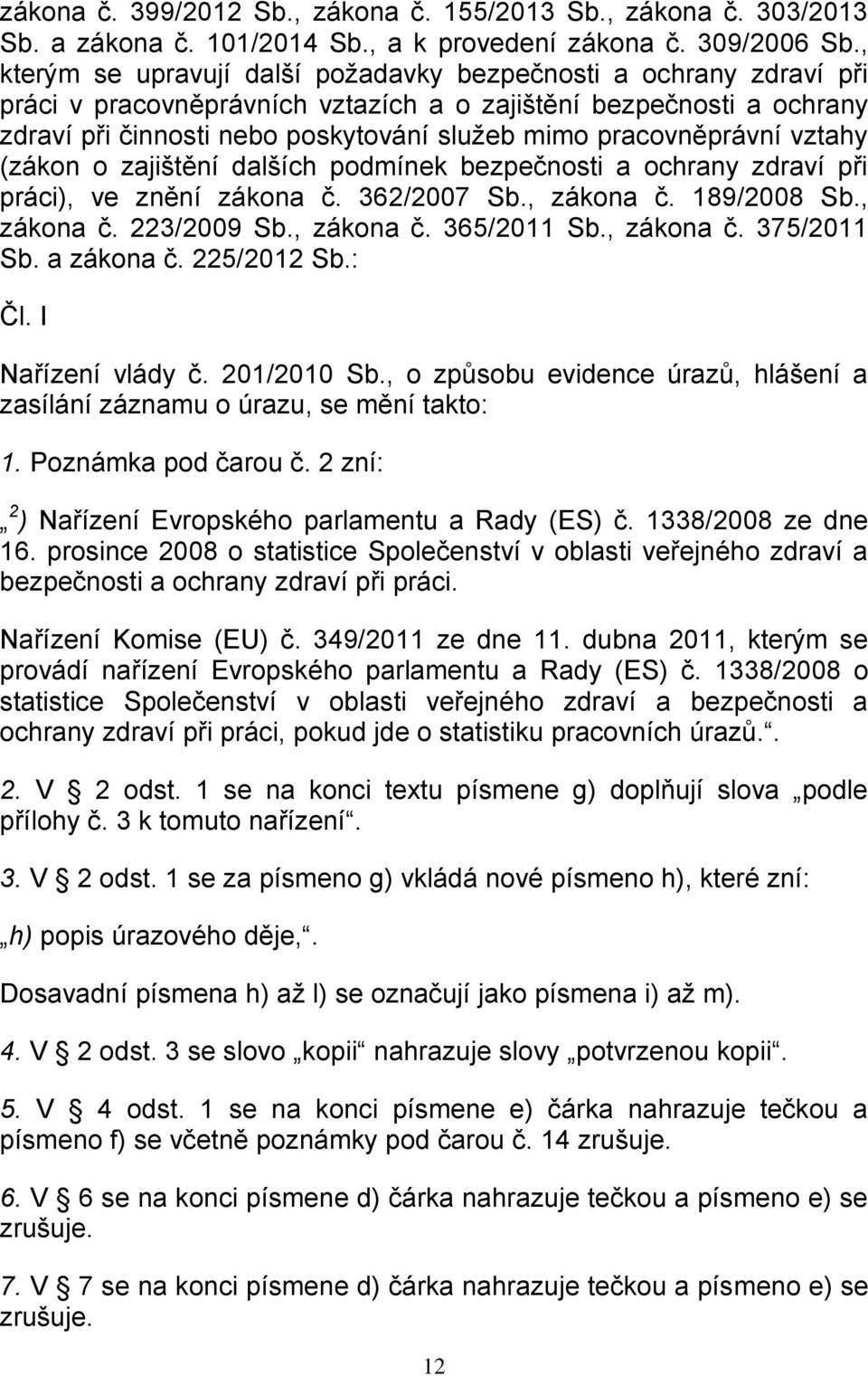 pracovněprávní vztahy (zákon o zajištění dalších podmínek bezpečnosti a ochrany zdraví při práci), ve znění zákona č. 362/2007 Sb., zákona č. 189/2008 Sb., zákona č. 223/2009 Sb., zákona č. 365/2011 Sb.