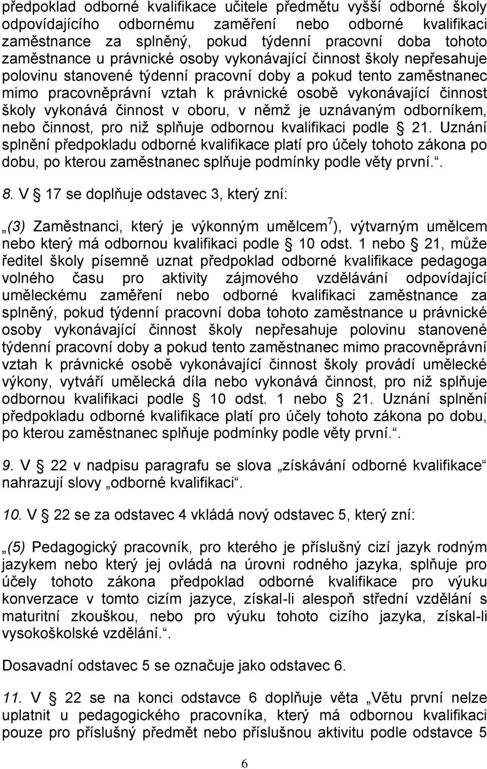 vykonává činnost v oboru, v němž je uznávaným odborníkem, nebo činnost, pro niž splňuje odbornou kvalifikaci podle 21.