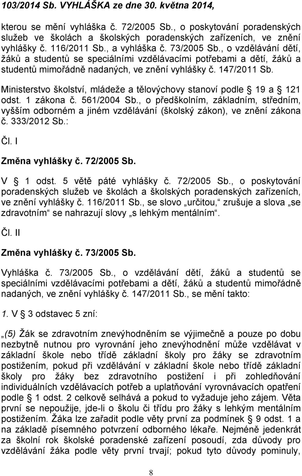 Ministerstvo školství, mládeže a tělovýchovy stanoví podle 19 a 121 odst. 1 zákona č. 561/2004 Sb.